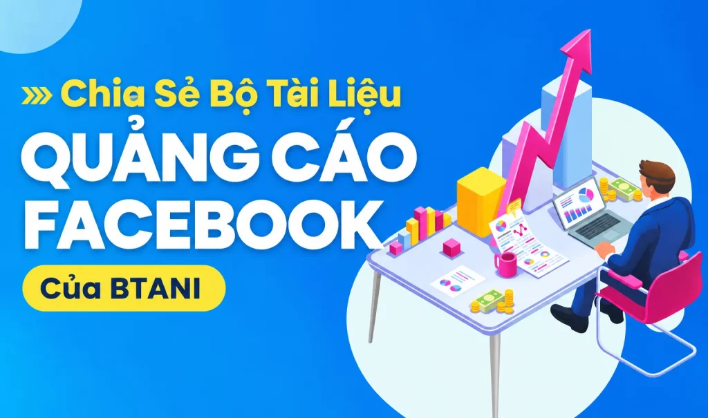 Bộ Tài Liệu Quảng Cáo Facebook Của BTANI