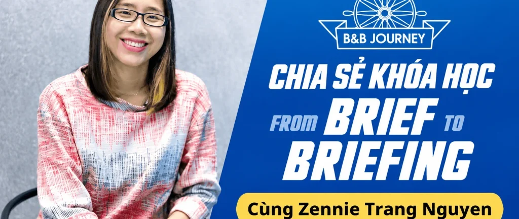Share Khóa Học B&B Journey From Brief to Briefing Cùng Zennie Trang Nguyen