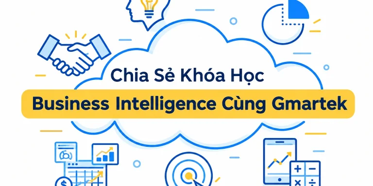 Khóa Học Business Intelligence Cùng Gmartek