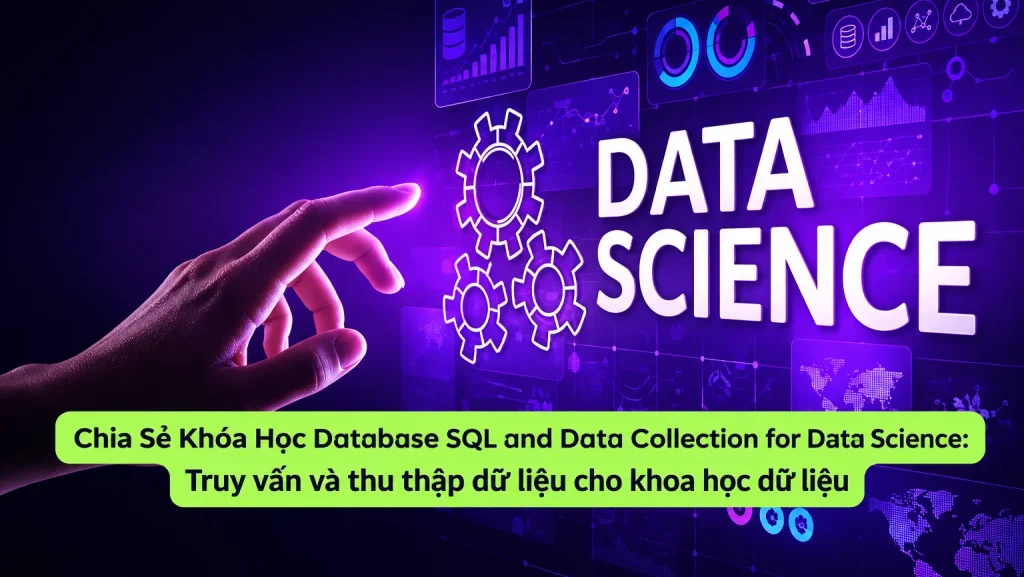 Share Khóa Học Database SQL and Data Collection for Data Science Truy vấn và thu thập dữ liệu cho khoa học dữ liệu