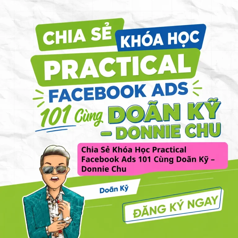 Khóa Học Practical Facebook Ads 101 Cùng Doãn Kỹ – Donnie Chu