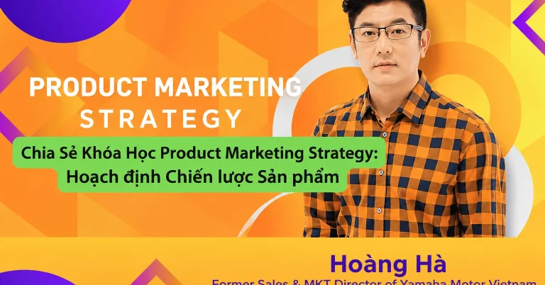 Khóa Học Product Marketing Strategy: Hoạch định Chiến lược Sản phẩm