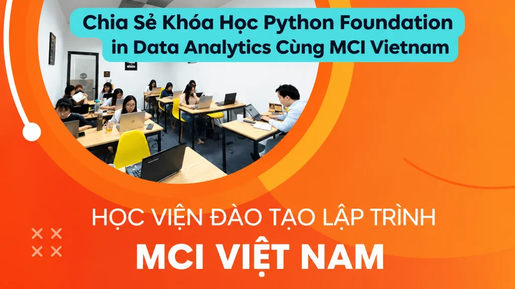 Share Khóa Học Python Foundation in Data Analytics Cùng MCI Vietnam