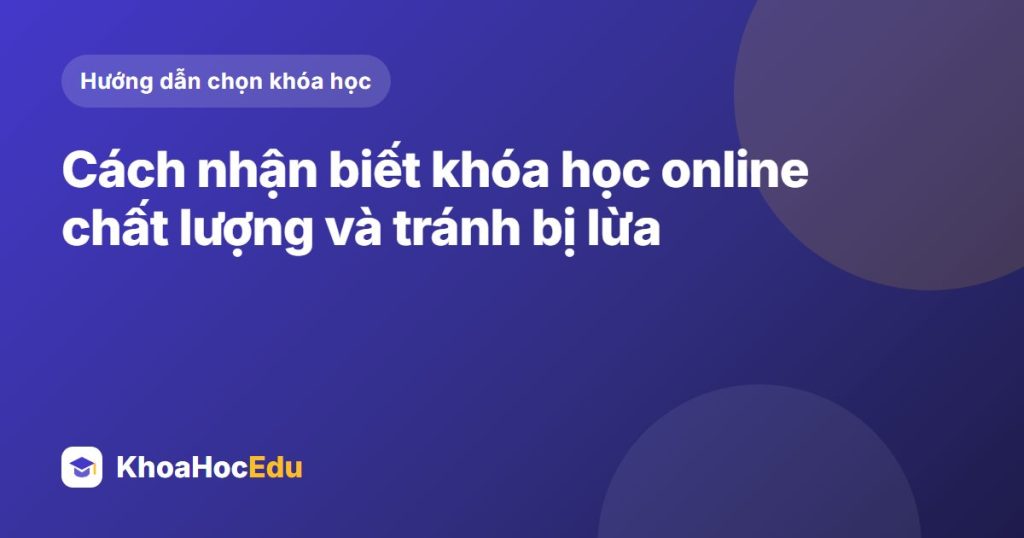 Cách nhận biết khóa học online chất lượng và tránh bị lừa