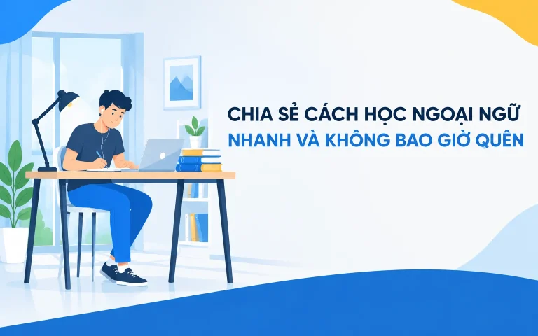 Chia Sẻ Cách Học Ngoại Ngữ Nhanh Và Không Bao Giờ Quên