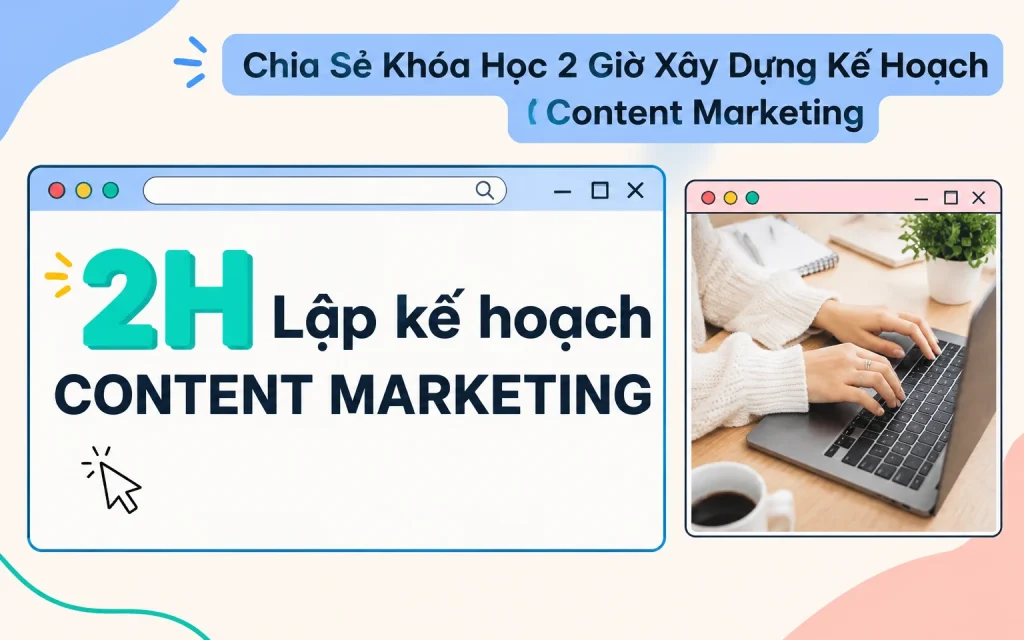 Khóa Học 2 Giờ Xây Dựng Kế Hoạch Content Marketing