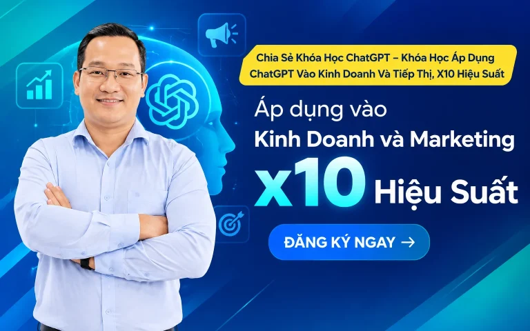 Khóa Học ChatGPT – Khóa Học Áp Dụng ChatGPT Vào Kinh Doanh Và Tiếp Thị, X10 Hiệu Suất