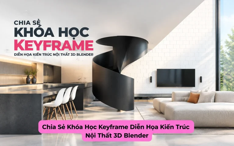 Khóa Học Keyframe Diễn Họa Kiến Trúc Nội Thất 3D Blender