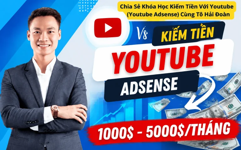 Khóa Học Kiếm Tiền Với Youtube (Youtube Adsense) Cùng Tô Hải Đoàn