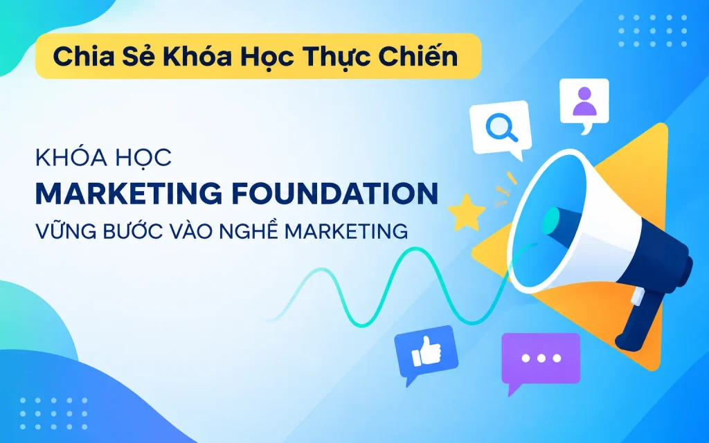 Share Khóa Học Marketing Foundation A-Z