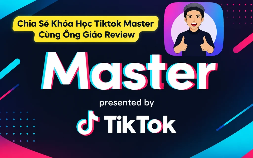 Khóa Học Tiktok Master Cùng Ông Giáo Review