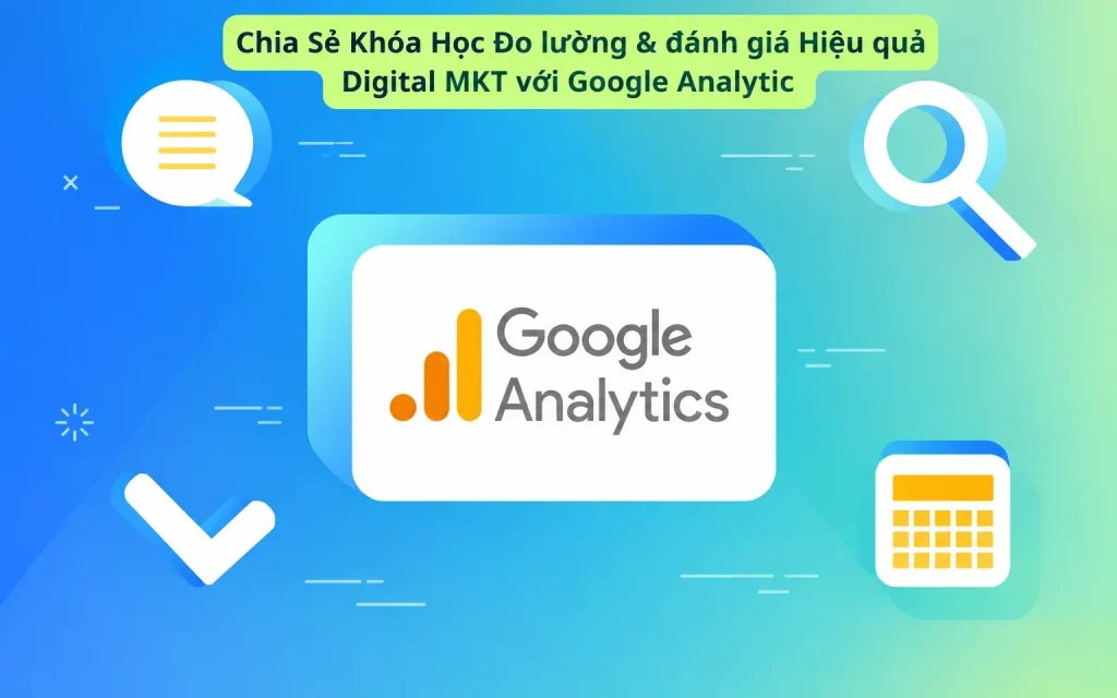 Share Khóa học Đo lường & đánh giá Hiệu quả Digital MKT với Google Analytic