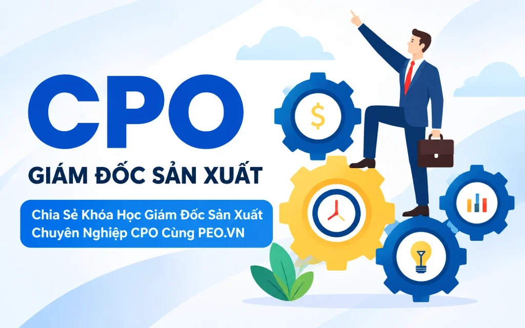 Khóa Học Giám Đốc Sản Xuất Chuyên Nghiệp CPO Cùng PEO.VN