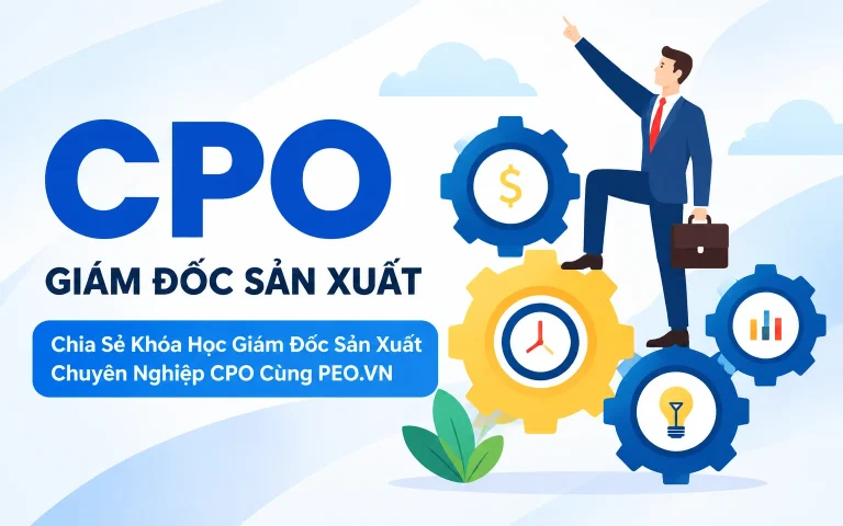 Khóa Học Giám Đốc Sản Xuất Chuyên Nghiệp CPO Cùng PEO.VN