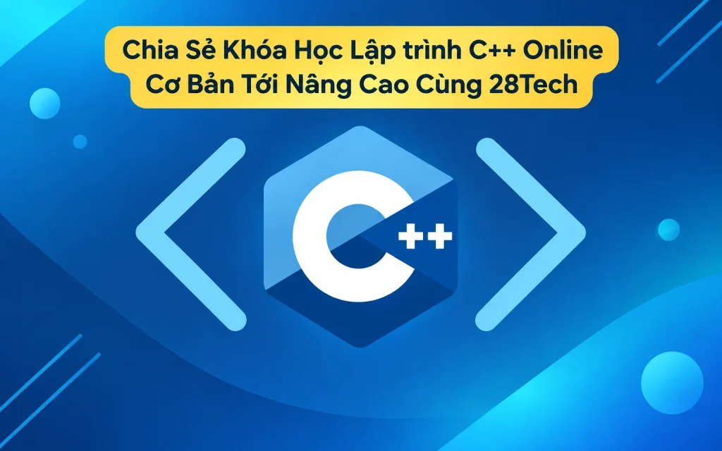 Khóa Học Lập trình C++ Online Cơ Bản Tới Nâng Cao Cùng 28Tech