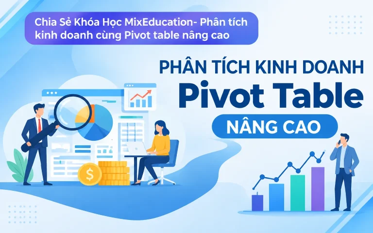 Khóa Học MixEducation- Phân tích kinh doanh cùng Pivot table nâng cao
