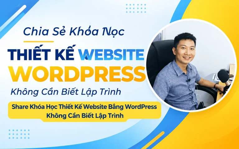 Khóa Học Thiết Kế Website Bằng WordPress Không Cần Biết Lập Trình