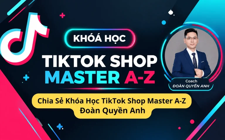 Khóa Học TikTok Shop Master A-Z Đoàn Quyền Anh