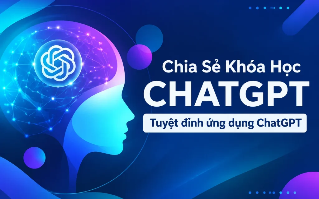 Share Khóa Học Tuyệt đỉnh ứng dụng ChatGPT