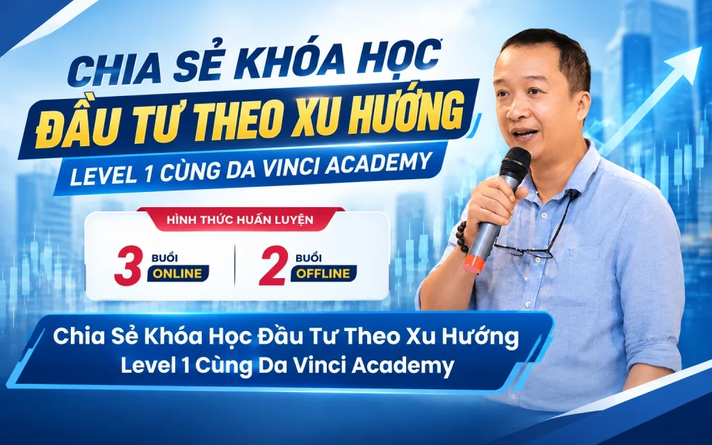 Share Khóa Học Đầu Tư Theo Xu Hướng Level 1 Cùng Da Vinci Academy