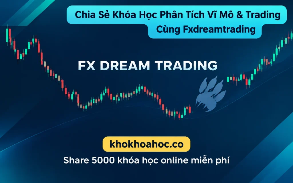 Khóa Học Phân Tích Vĩ Mô & Trading Cùng Fxdreamtrading