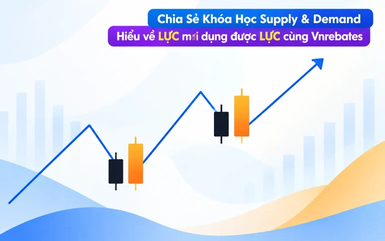 Khóa Học Supply & Demand Hiểu về LỰC mới dụng được LỰC cùng Vnrebates