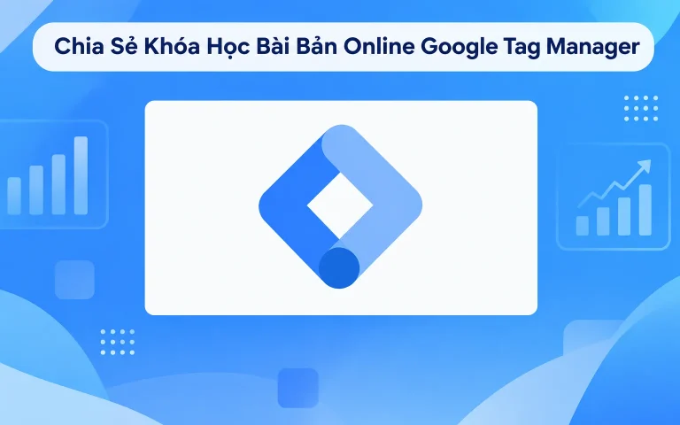 Khóa Học Bài Bản Online Google Tag Manager