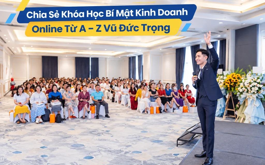 Khóa Học Bí Mật Kinh Doanh Online Từ A – Z Vũ Đức Trọng