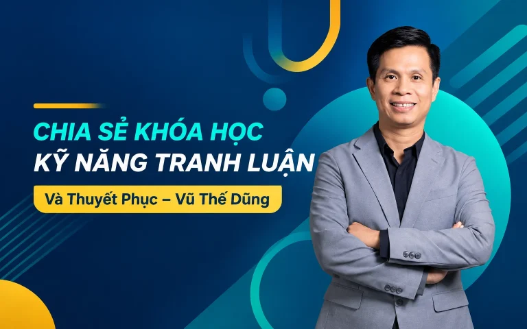 Khóa Học Kỹ Năng Tranh Luận Và Thuyết Phục – Vũ Thế Dũng