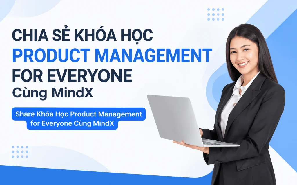 Share Khóa Học Product Management for Everyone Cùng MindX