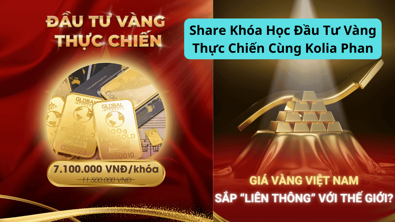 Share Khóa Học Đầu Tư Vàng Thực Chiến Cùng Kolia Phan