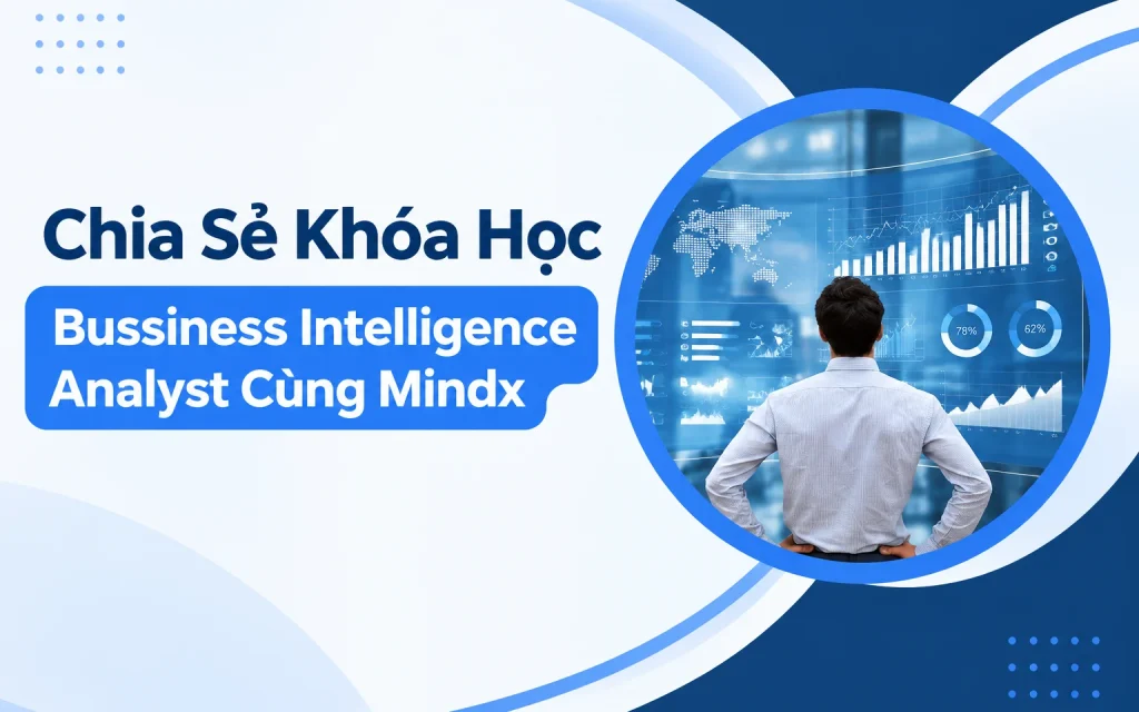 Khóa Học Bussiness Intelligence Analyst Cùng Mindx