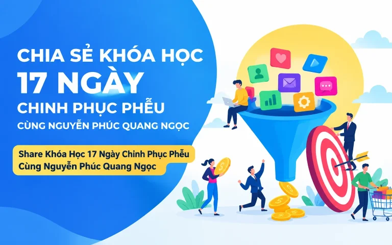 Khóa Học 17 Ngày Chinh Phục Phễu Cùng Nguyễn Phúc Quang Ngọc