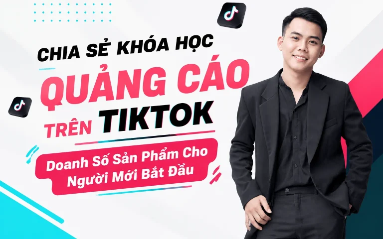 Khóa Học Quảng Cáo TikTok Doanh Số Sản Phẩm Cho Người Mới Bắt Đầu