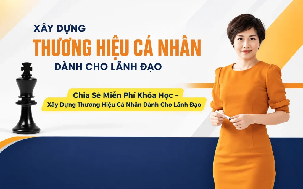 Miễn Phí Khóa Học – Xây Dựng Thương Hiệu Cá Nhân Dành Cho Lãnh Đạo
