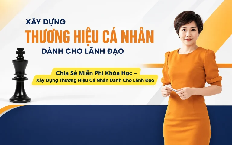 Miễn Phí Khóa Học – Xây Dựng Thương Hiệu Cá Nhân Dành Cho Lãnh Đạo