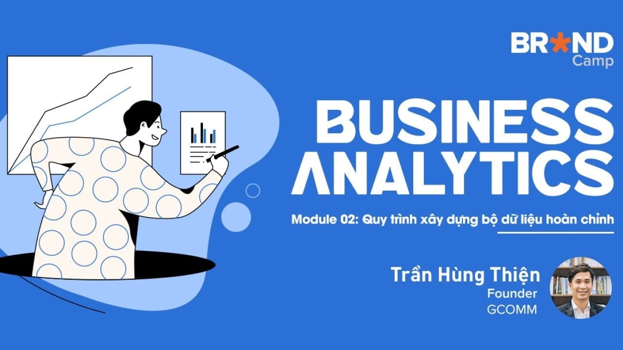 Share Khóa học Business Analytics - Module 2: Quy trình xây dựng bộ dữ liệu hoàn chỉnh