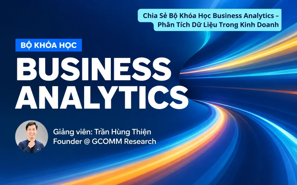 Bộ Khóa Học Business Analytics – Phân Tích Dữ Liệu Trong Kinh Doanh