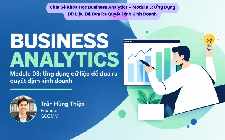Khóa Học Business Analytics – Module 3: Ứng Dụng Dữ Liệu Để Đưa Ra Quyết Định Kinh Doanh