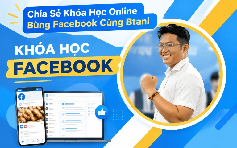 Khóa Học Online Bùng Facebook Cùng Btani