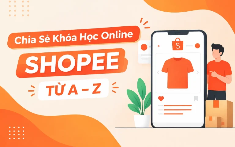 Khóa Học Online Shopee Từ A – Z