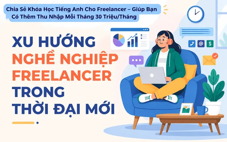 Khóa Học Tiếng Anh Cho Freelancer – Giúp Bạn Có Thêm Thu Nhập Mỗi Tháng 30 Triệu/Tháng