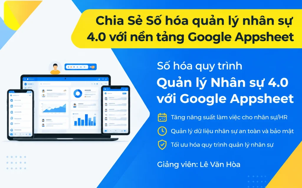 Số hóa quản lý nhân sự 4.0 với nền tảng Google Appsheet