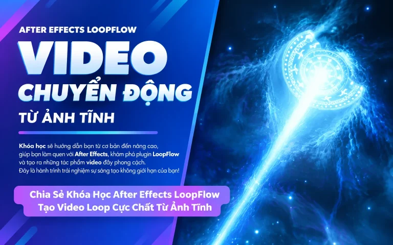 Khóa Học After Effects LoopFlow Tạo Video Loop Cực Chất Từ Ảnh Tĩnh