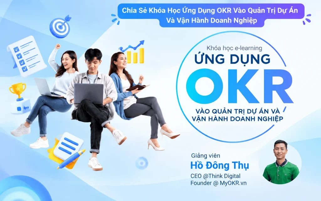 Khóa Học Ứng Dụng OKR Vào Quản Trị Dự Án Và Vận Hành Doanh Nghiệp
