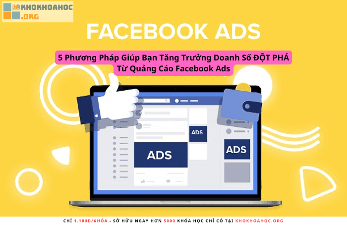 5 Phương Pháp Giúp Bạn Tăng Trưởng Doanh Số ĐỘT PHÁ Từ Quảng Cáo Facebook Ads
