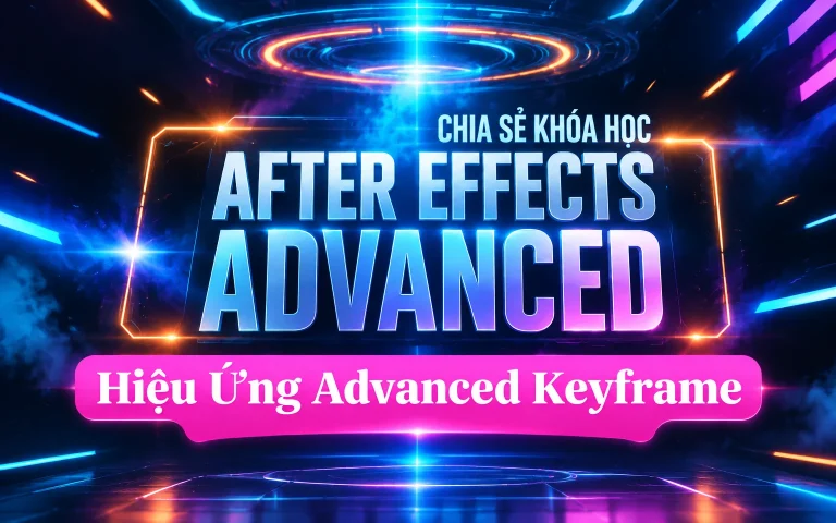 Khóa Học After Effects Hiệu Ứng Advanced Keyframe