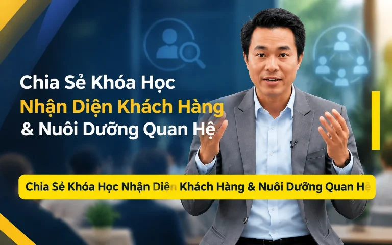 Khóa Học Nhận Diện Khách Hàng & Nuôi Dưỡng Quan Hệ