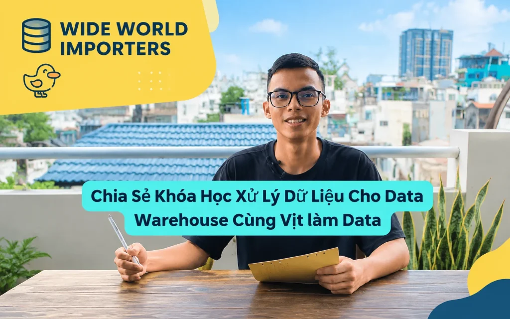 Share Khóa Học Xử Lý Dữ Liệu Cho Data Warehouse Cùng Vịt làm Data