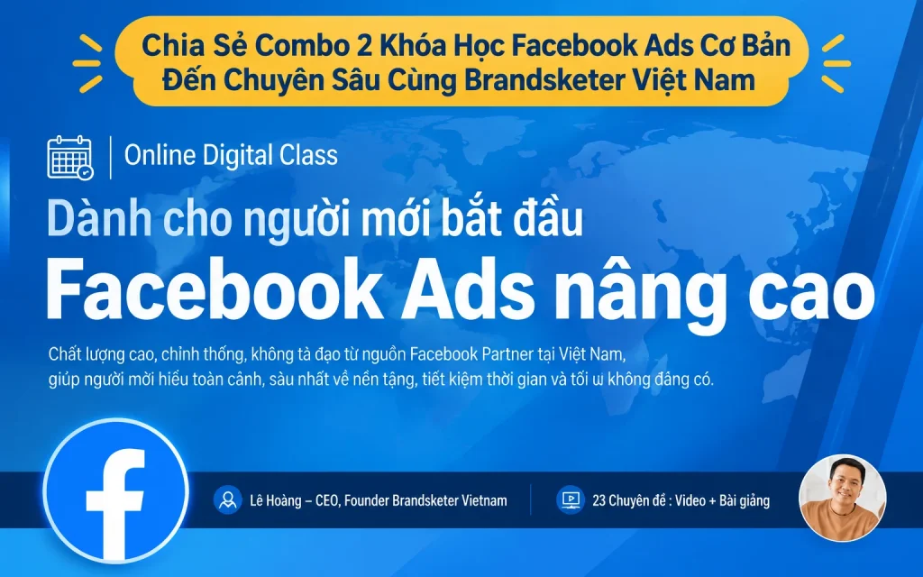 Combo 2 Khóa Học Facebook Ads Cơ Bản Đến Chuyên Sâu Cùng Brandsketer Việt Nam